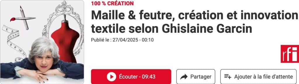 podcast RFI 100% creation. Maille & feutre, création textile selon Ghislaine Garcin.